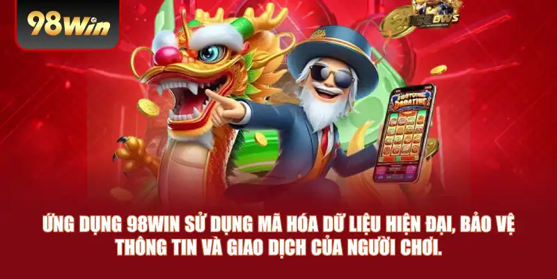 Ứng dụng 98win sử dụng mã hóa dữ liệu hiện đại, bảo vệ thông tin và giao dịch của người chơi.